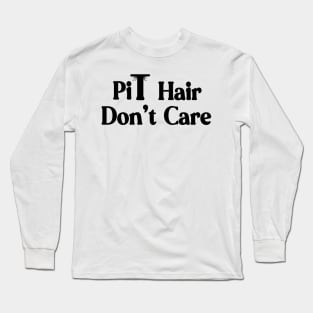 Pit Hair Don't Care natural woman body hair Long Sleeve T-Shirt